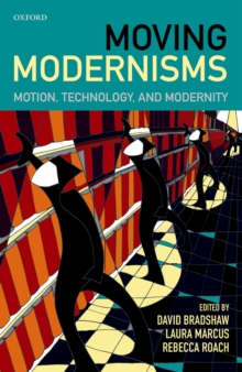 Image for Moving Modernisms: Motion, Technology, and Modernity