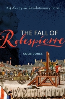 Image for Fall of Robespierre: 24 Hours in Revolutionary Paris