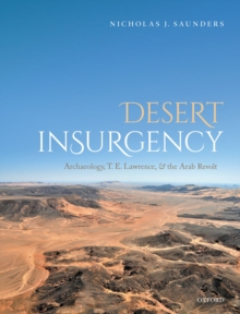 Image for Desert insurgency: archaeology, T.E. Lawrence, and the Arab revolt