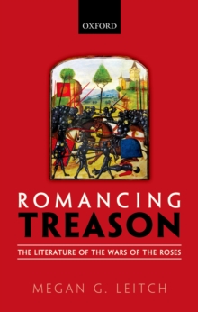 Image for Romancing treason: the literature of the Wars of Roses