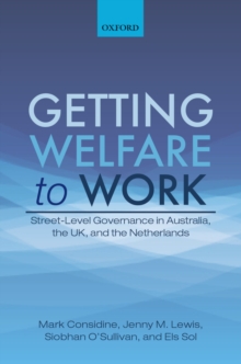 Image for Getting welfare to work: street-level governance in Australia, the UK, and The Netherlands