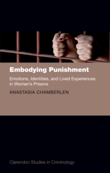 Image for Embodying Punishment: Emotions, Identities, and Lived Experiences in Women's Prisons