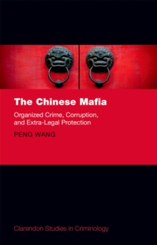 Image for The Chinese mafia: organized crime, corruption, and extra-legal protection