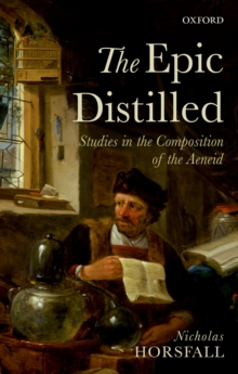Image for The epic distilled: studies in the composition of the Aeneid