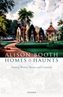 Image for Homes and haunts: touring writers' shrines and countries