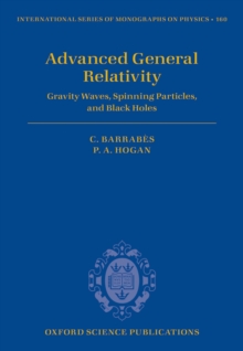 Image for Advanced general relativity: gravity waves, spinning particles, and black holes