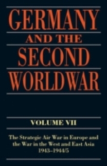 Image for Germany and the second world war. Vol. 7, The strategic air war in Europe and the war in the West and East Asia, 1943-1944/5