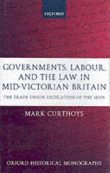 Image for Governments, labour, and the law in mid-Victorian Britain: the trade union legislation of the 1870s