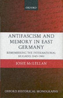 Image for Antifascism and memory in East Germany: remembering the International Brigades, 1945-1989