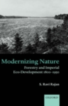 Image for Modernizing nature: forestry and imperial eco-development 1800-1950
