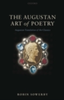Image for The Augustan art of poetry: Augustan translation of the classics