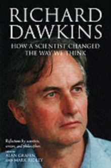 Image for Richard Dawkins: how a scientist changed the way we think : reflections by scientists, writers, and philosophers