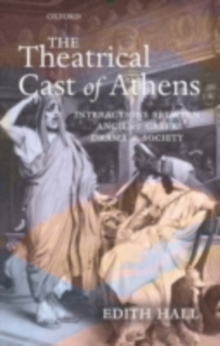 Image for The theatrical cast of Athens: interactions between Ancient Greek drama and society