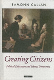 Image for Creating citizens: political education and liberal democracy.