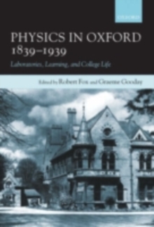 Image for Physics in Oxford, 1839-1939: laboratories, learning, and college life