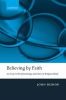 Image for Believing by faith: an essay in the epistemology and ethics of religious belief