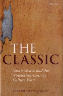Image for The classic: Sainte-Beuve and the nineteenth-century culture wars