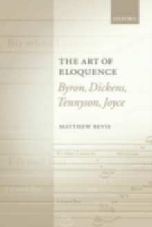 Image for The art of eloquence: Byron, Dickens, Tennyson, Joyce