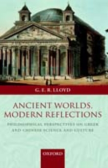 Image for Ancient worlds, modern reflections: philosophical perspectives on Greek and Chinese science and culture