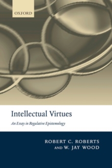 Image for Intellectual virtues: an essay in regulative epistemology