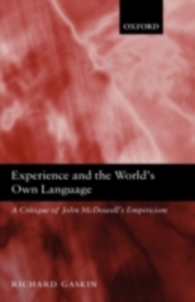 Image for Experience and the world's own language: a critique of John McDowell's empiricism