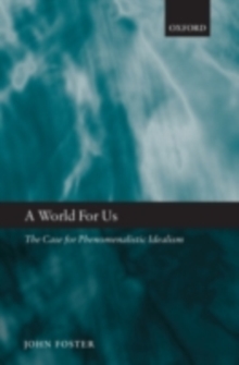 Image for A world for us: the case for phenomenalistic idealism