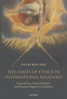Image for The limits of ethics in international relations: natural law, natural rights, and human rights in transition
