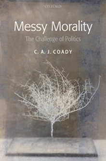Image for Messy morality: the challenge of politics