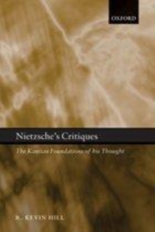 Image for Nietzsche's critiques: the Kantian foundations of his thought
