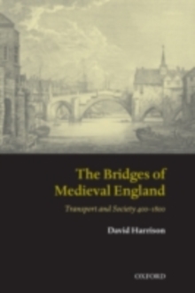 Image for The bridges of medieval England: transport and society, 400-1800