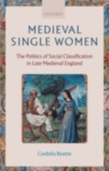Image for Medieval single women: the politics of social classification in late medieval England
