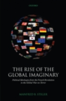 Image for The rise of the global imaginary: political ideologies from the French Revolution to the global war on terror