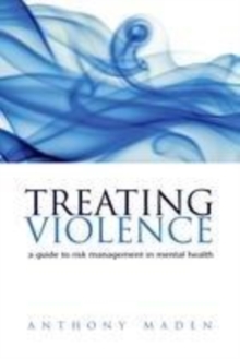 Image for Treating violence: a guide to risk management in mental health