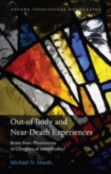 Image for Out-of-body and near-death experiences: brain-state phenomena or glimpses of immortality?