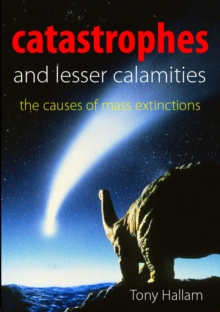 Image for Catastrophes and lesser calamities: the causes of mass extinctions