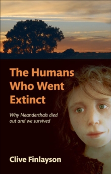 Image for The humans who went extinct: why Neanderthals died out and we survived