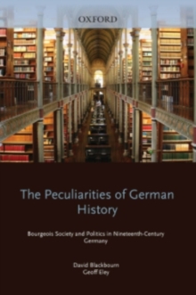 Image for Peculiarities of German History: Bourgeois Society and Politics in Nineteenth-Century Germany: Bourgeois Society and Politics in Nineteenth-Century Germany