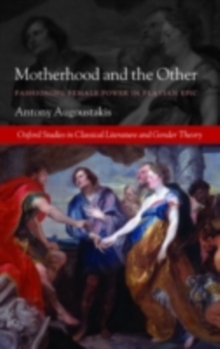 Image for Motherhood and the other: fashioning female power in Flavian epic
