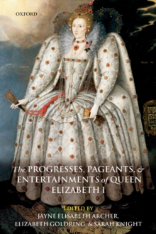 Image for Progresses, Pageants, and Entertainments of Queen Elizabeth I.
