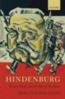 Image for Hindenburg: power, myth, and the rise of the Nazis