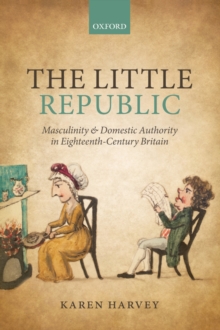 Image for The little republic: masculinity and domestic authority in eighteenth-century Britain