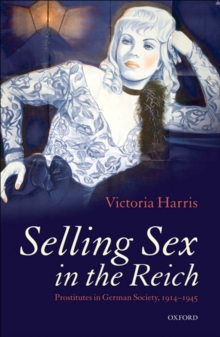 Image for Selling Sex in the Reich Prostitutes in German Society, 1914-1945