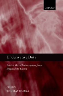Image for Underivative duty: British moral philosophers from Sidgwick to Ewing