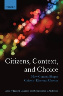 Image for Citizens, context, and choice: how context shapes citizens' electoral choices