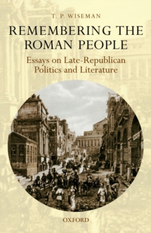 Image for Remembering the Roman people: essays on late-Republican politics and literature