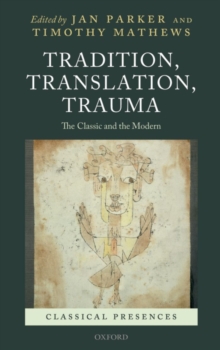 Image for Tradition, translation, trauma: the classic and the modern