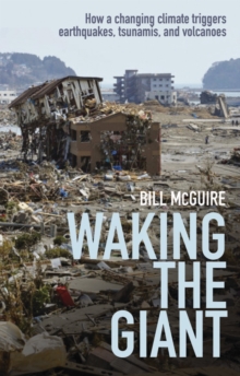 Image for Waking the Giant: How a changing climate triggers earthquakes, tsunamis, and volcanoes: How a changing climate triggers earthquakes, tsunamis, and volcanoes