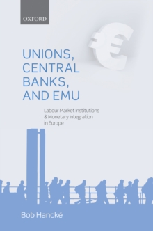 Image for Unions, central banks, and EMU: labour market institutions and monetary integration in Europe