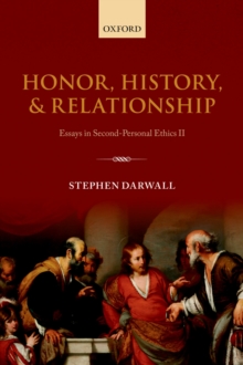 Image for Honor, history, and relationship: essays in second-personal ethics II