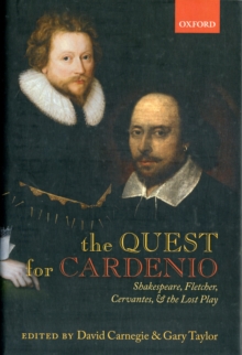 Image for The quest for Cardenio: Shakespeare, Fletcher, Cervantes, and the lost play